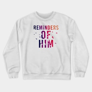 Reminders Of Him Crewneck Sweatshirt